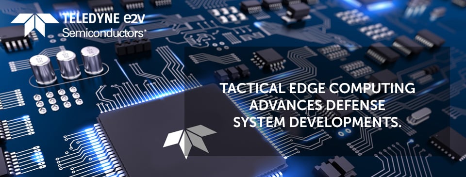 Tactical Edge Computing Advances Defense System Developments | E2V ...